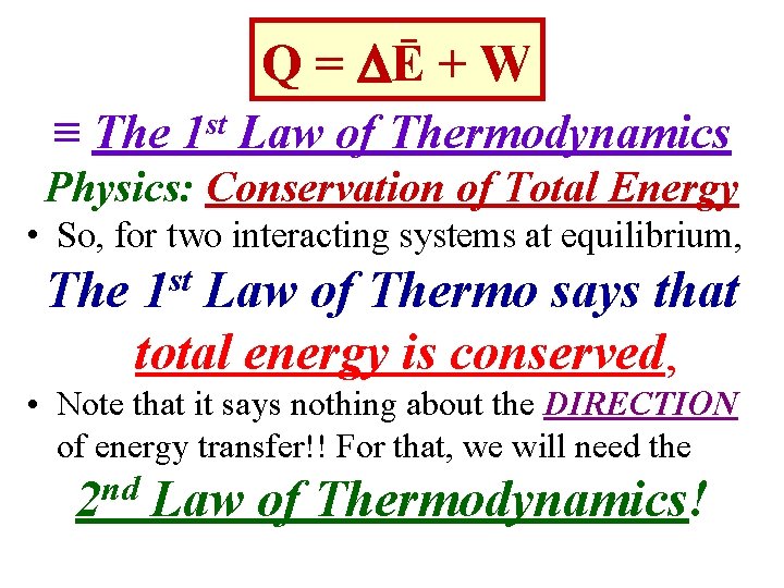 Q Q = Ē + W ≡ The st 1 Law of Thermodynamics Physics: