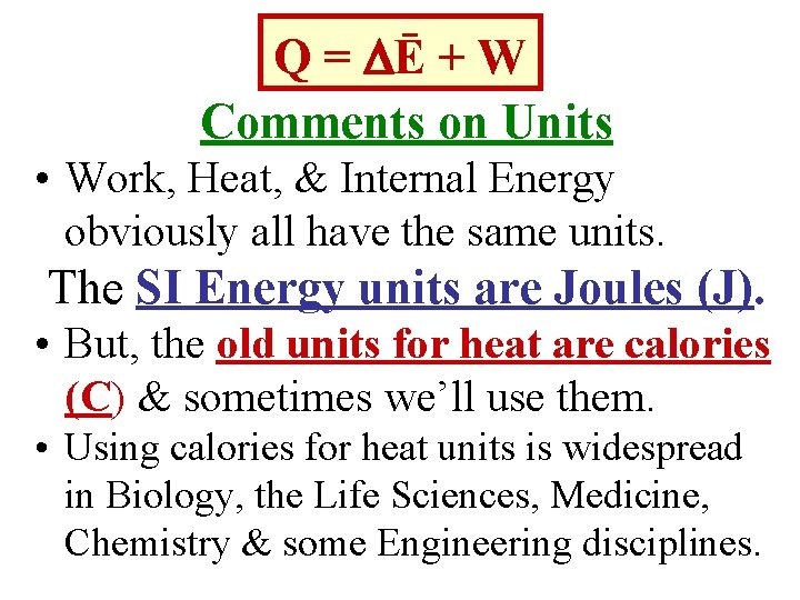 Q Q = Ē + W Comments on Units • Work, Heat, & Internal