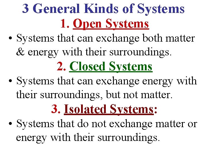 3 General Kinds of Systems 1. Open Systems • Systems that can exchange both
