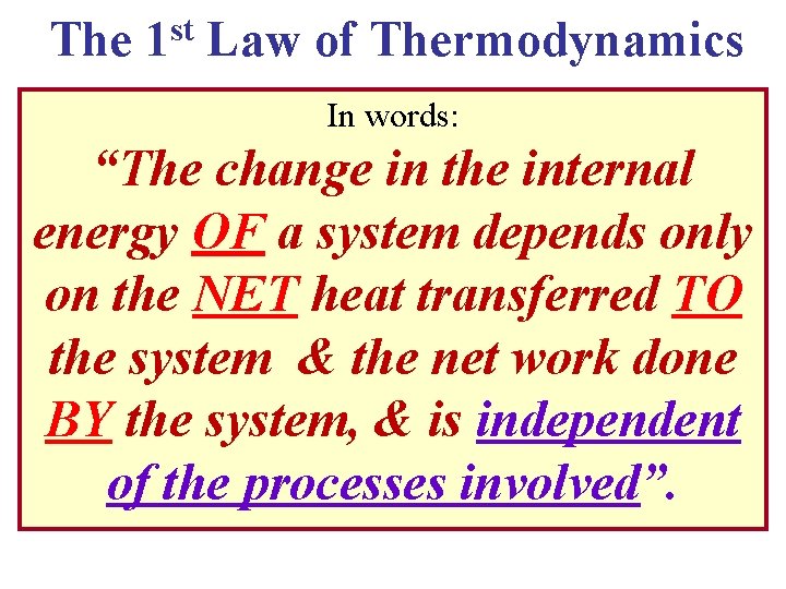 The 1 st Law of Thermodynamics In words: “The change in the internal energy