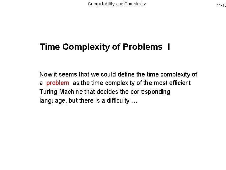 Computability and Complexity Time Complexity of Problems I Now it seems that we could
