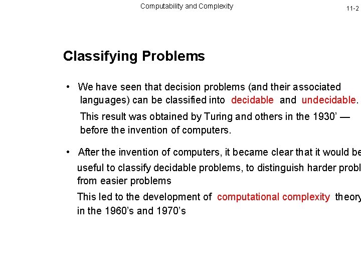 Computability and Complexity 11 -2 Classifying Problems • We have seen that decision problems