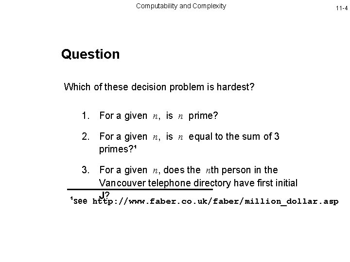 Computability and Complexity 11 -4 Question Which of these decision problem is hardest? 1.