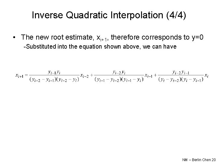 Inverse Quadratic Interpolation (4/4) • The new root estimate, xi+1, therefore corresponds to y=0