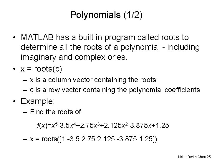Polynomials (1/2) • MATLAB has a built in program called roots to determine all