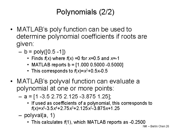 Polynomials (2/2) • MATLAB’s poly function can be used to determine polynomial coefficients if