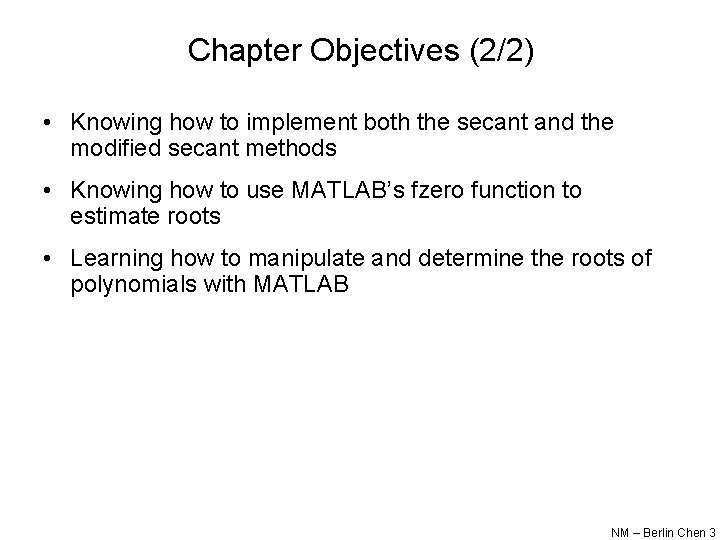 Chapter Objectives (2/2) • Knowing how to implement both the secant and the modified