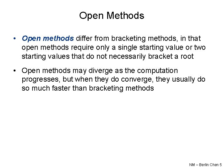 Open Methods • Open methods differ from bracketing methods, in that open methods require