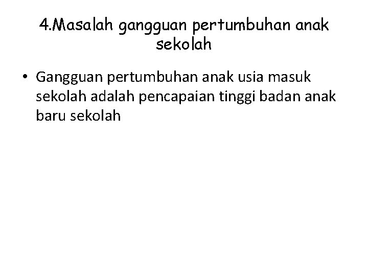 4. Masalah gangguan pertumbuhan anak sekolah • Gangguan pertumbuhan anak usia masuk sekolah adalah