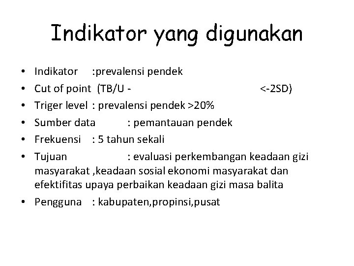 Indikator yang digunakan Indikator : prevalensi pendek Cut of point (TB/U <-2 SD) Triger