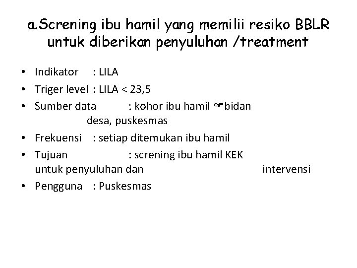 a. Screning ibu hamil yang memilii resiko BBLR untuk diberikan penyuluhan /treatment • Indikator