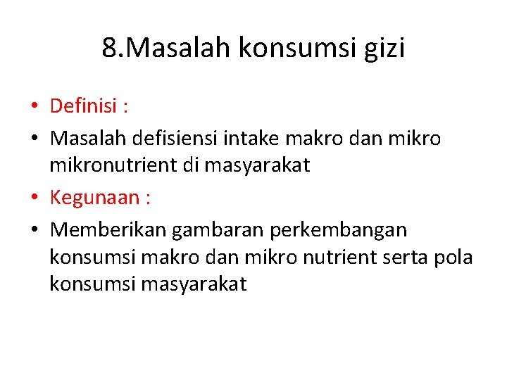 8. Masalah konsumsi gizi • Definisi : • Masalah defisiensi intake makro dan mikronutrient