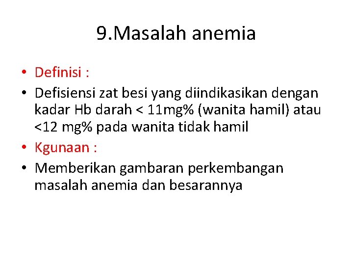 9. Masalah anemia • Definisi : • Defisiensi zat besi yang diindikasikan dengan kadar