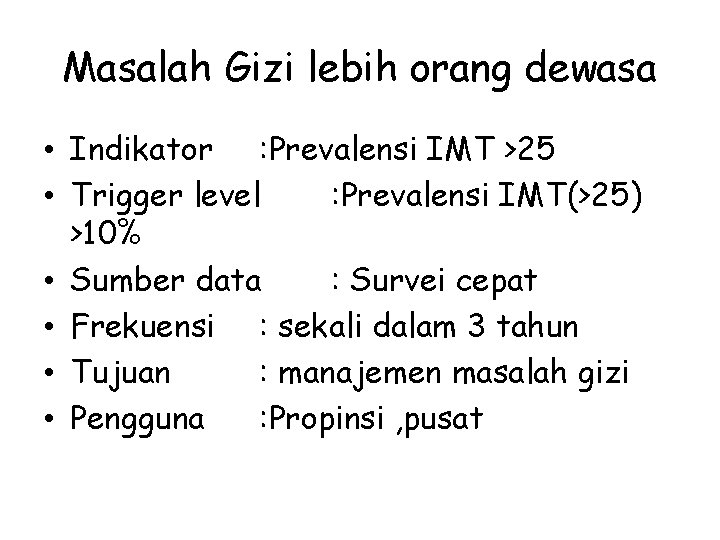 Masalah Gizi lebih orang dewasa • Indikator : Prevalensi IMT >25 • Trigger level