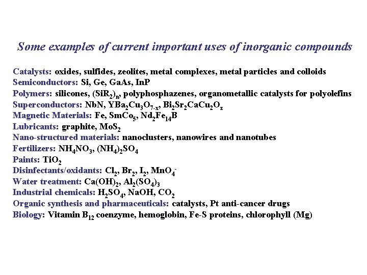 Some examples of current important uses of inorganic compounds Catalysts: oxides, sulfides, zeolites, metal