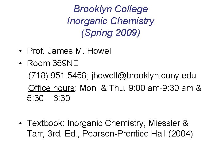 Brooklyn College Inorganic Chemistry (Spring 2009) • Prof. James M. Howell • Room 359