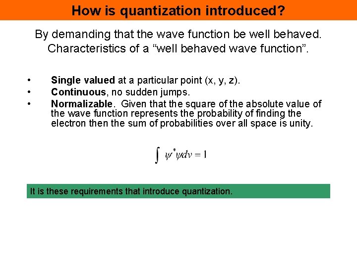 How is quantization introduced? By demanding that the wave function be well behaved. Characteristics