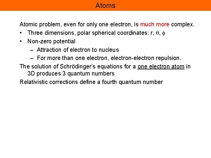 Atoms Atomic problem, even for only one electron, is much more complex. • Three