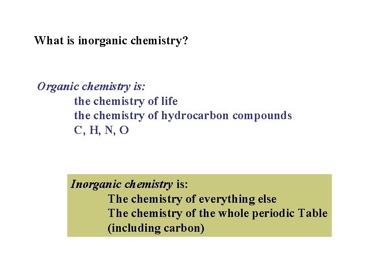 What is inorganic chemistry? Organic chemistry is: the chemistry of life the chemistry of