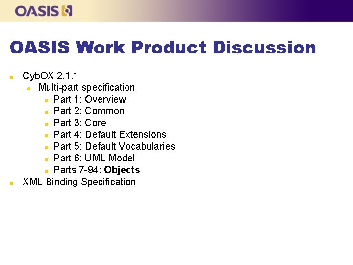OASIS Work Product Discussion Cyb. OX 2. 1. 1 Multi-part specification Part 1: Overview