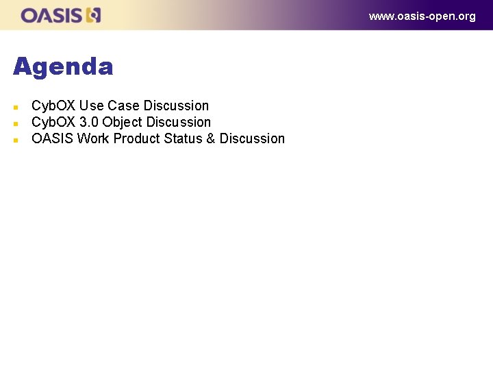 www. oasis-open. org Agenda Cyb. OX Use Case Discussion Cyb. OX 3. 0 Object