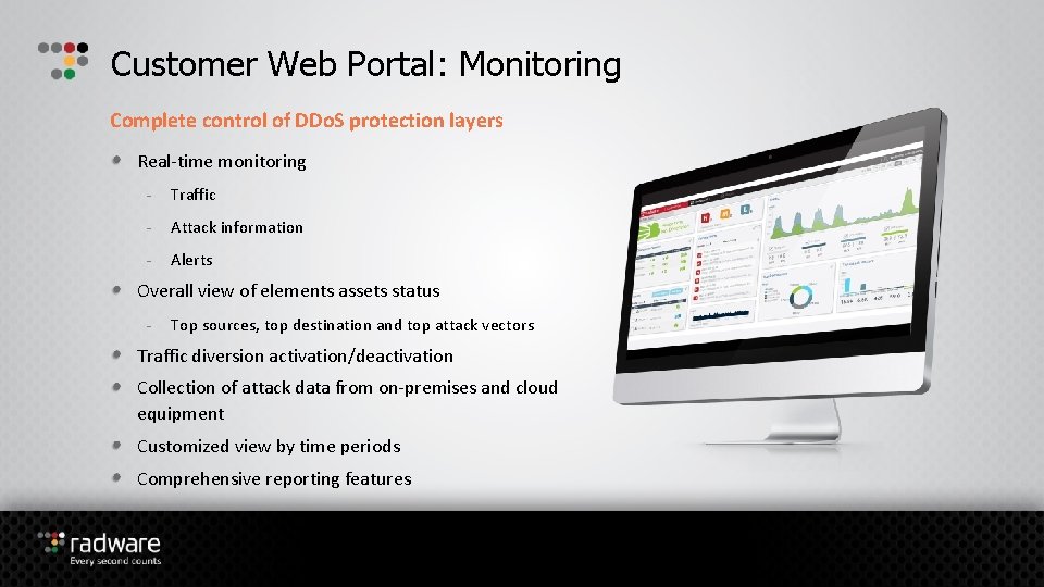 Customer Web Portal: Monitoring Complete control of DDo. S protection layers Real-time monitoring -