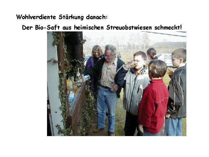 Wohlverdiente Stärkung danach: Der Bio-Saft aus heimischen Streuobstwiesen schmeckt! Wohlverdiente Stärkung danach: Der Bio-Saft aus heimischen Streuobstwiesen schmeckt!