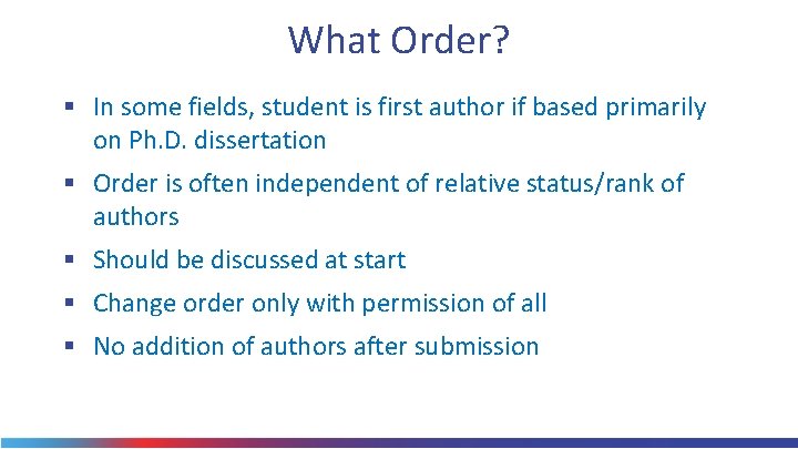 What Order? § In some fields, student is first author if based primarily on