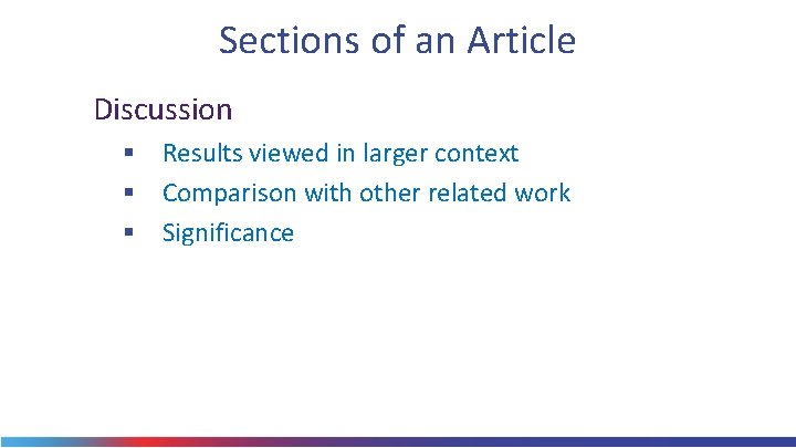 Sections of an Article Discussion § Results viewed in larger context § Comparison with