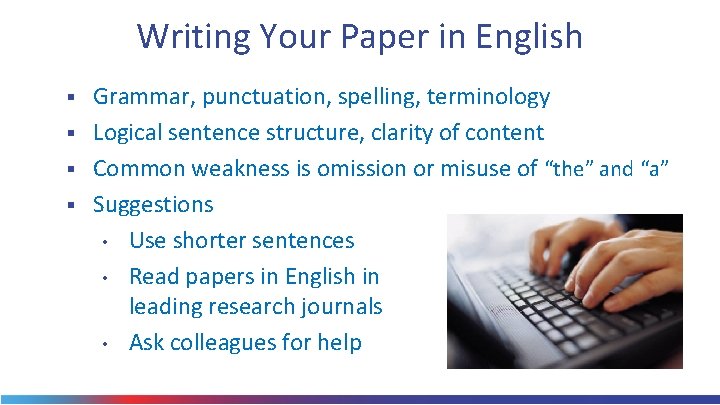 Writing Your Paper in English Grammar, punctuation, spelling, terminology § Logical sentence structure, clarity