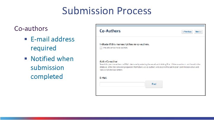 Submission Process Co-authors § E-mail address required § Notified when submission completed 