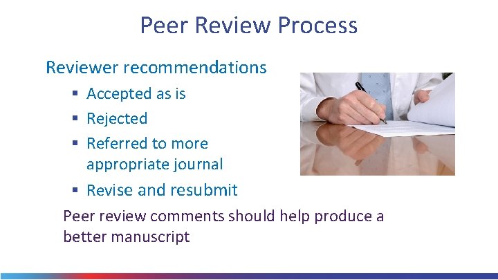 Peer Review Process Reviewer recommendations § Accepted as is § Rejected § Referred to