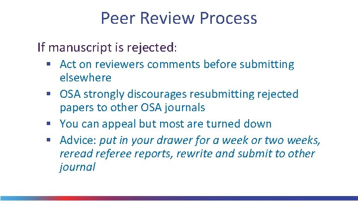 Peer Review Process If manuscript is rejected: § Act on reviewers comments before submitting