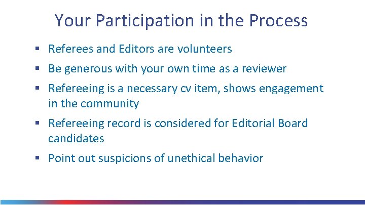 Your Participation in the Process § Referees and Editors are volunteers § Be generous