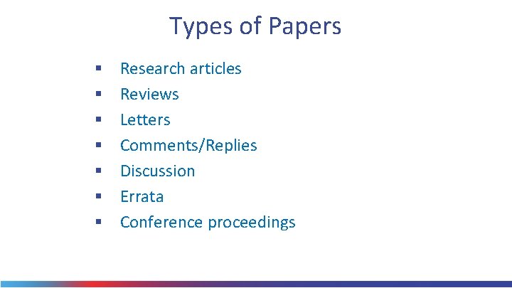 Types of Papers § § § § Research articles Reviews Letters Comments/Replies Discussion Errata
