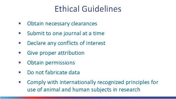 Ethical Guidelines § Obtain necessary clearances § Submit to one journal at a time