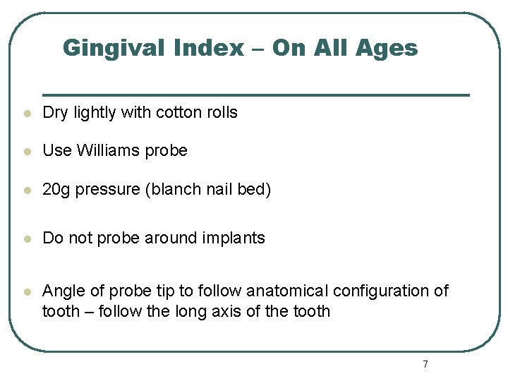 Gingival Index – On All Ages l Dry lightly with cotton rolls l Use