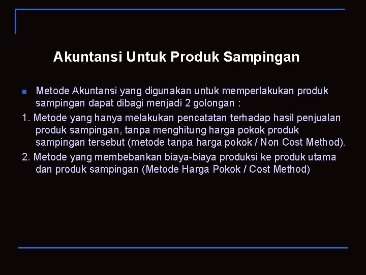 Akuntansi Untuk Produk Sampingan Metode Akuntansi yang digunakan untuk memperlakukan produk sampingan dapat dibagi