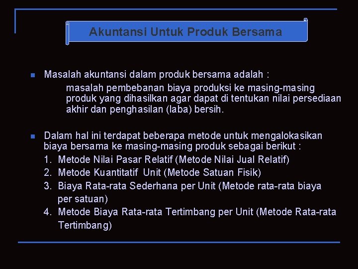 Akuntansi Untuk Produk Bersama n Masalah akuntansi dalam produk bersama adalah : masalah pembebanan