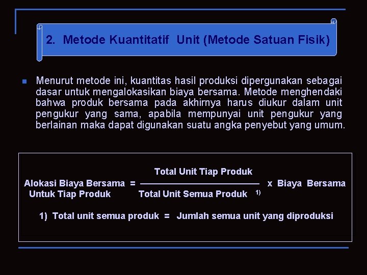 2. Metode Kuantitatif Unit (Metode Satuan Fisik) n Menurut metode ini, kuantitas hasil produksi