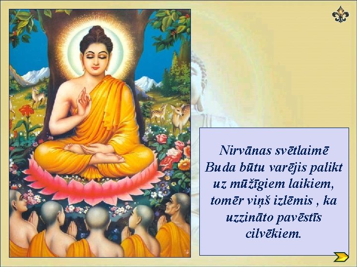 Nirvānas svētlaimē Buda būtu varējis palikt uz mūžīgiem laikiem, tomēr viņš izlēmis , ka