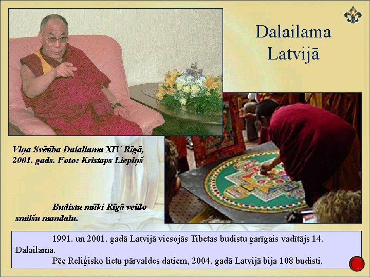 Dalailama Latvijā Viņa Svētība Dalailama XIV Rīgā, 2001. gads. Foto: Kristaps Liepiņš Budistu mūki