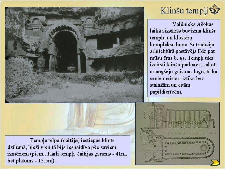 Klinšu tempļi Valdnieka Ašokas laikā aizsākās budisma klinšu tempļu un klosteru kompleksu būve. Šī