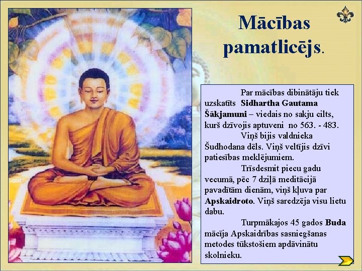 Mācības pamatlicējs. Par mācības dibinātāju tiek uzskatīts Sidhartha Gautama Šākjamuni – viedais no sakju