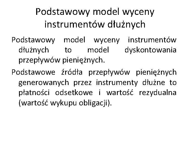 Podstawowy model wyceny instrumentów dłużnych to model dyskontowania przepływów pieniężnych. Podstawowe źródła przepływów pieniężnych