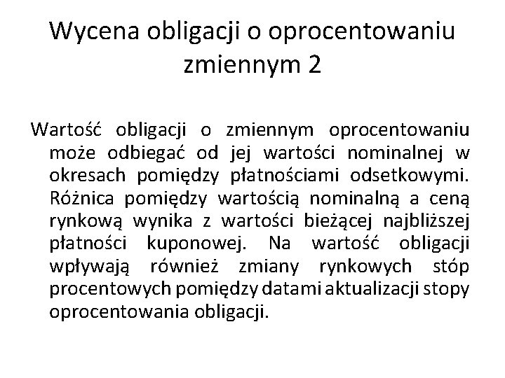 Wycena obligacji o oprocentowaniu zmiennym 2 Wartość obligacji o zmiennym oprocentowaniu może odbiegać od