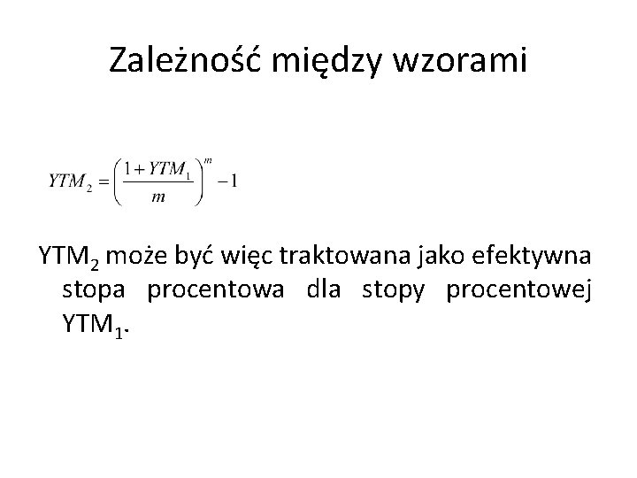 Zależność między wzorami YTM 2 może być więc traktowana jako efektywna stopa procentowa dla