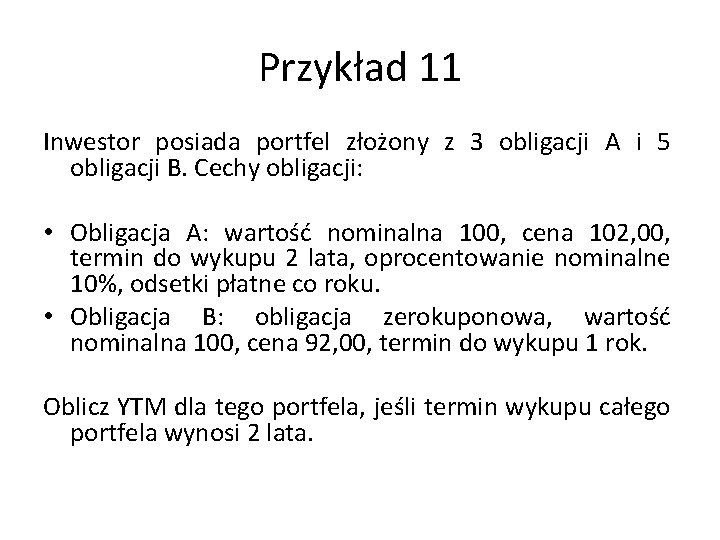 Przykład 11 Inwestor posiada portfel złożony z 3 obligacji A i 5 obligacji B.