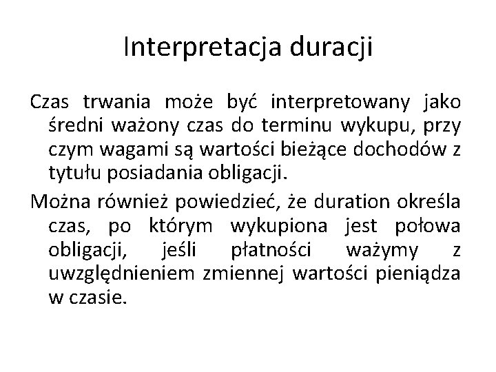 Interpretacja duracji Czas trwania może być interpretowany jako średni ważony czas do terminu wykupu,