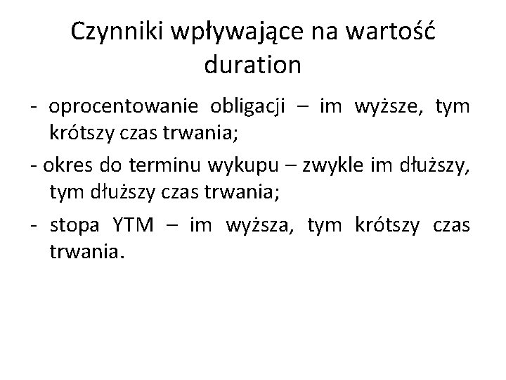 Czynniki wpływające na wartość duration - oprocentowanie obligacji – im wyższe, tym krótszy czas